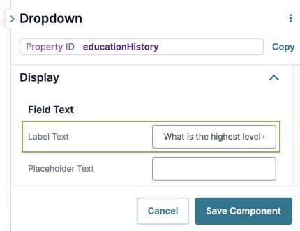 A static image displaying the Dropdown component's Display settings, the Label text is filled out with the following test: "What is the highest level of education you've completed?"